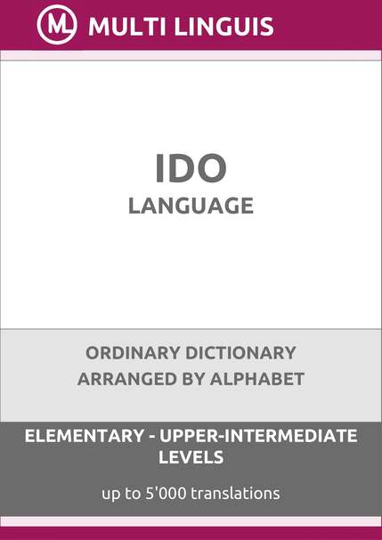 Ido Language (Alphabet-Arranged Ordinary Dictionary, Levels A1-B2) - Please scroll the page down!